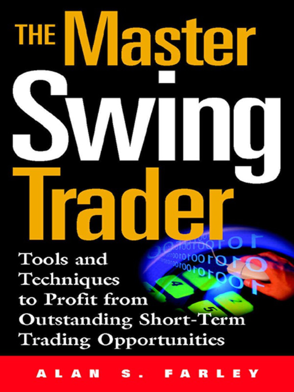 The Master Swing Trader: Tools and Techniques to Profit from Outstanding Short-Term Trading Opportunities 1st Edition