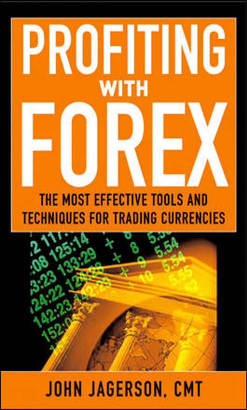 Profiting With Forex The  Most Effective Tools and Techniques for Trading Currencies 1st Edition