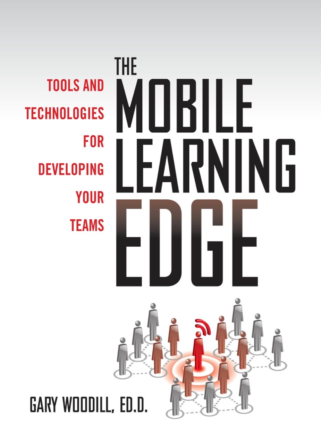 The Mobile Learning Edge: Tools and Technologies for Developing Your Teams 1st Edition