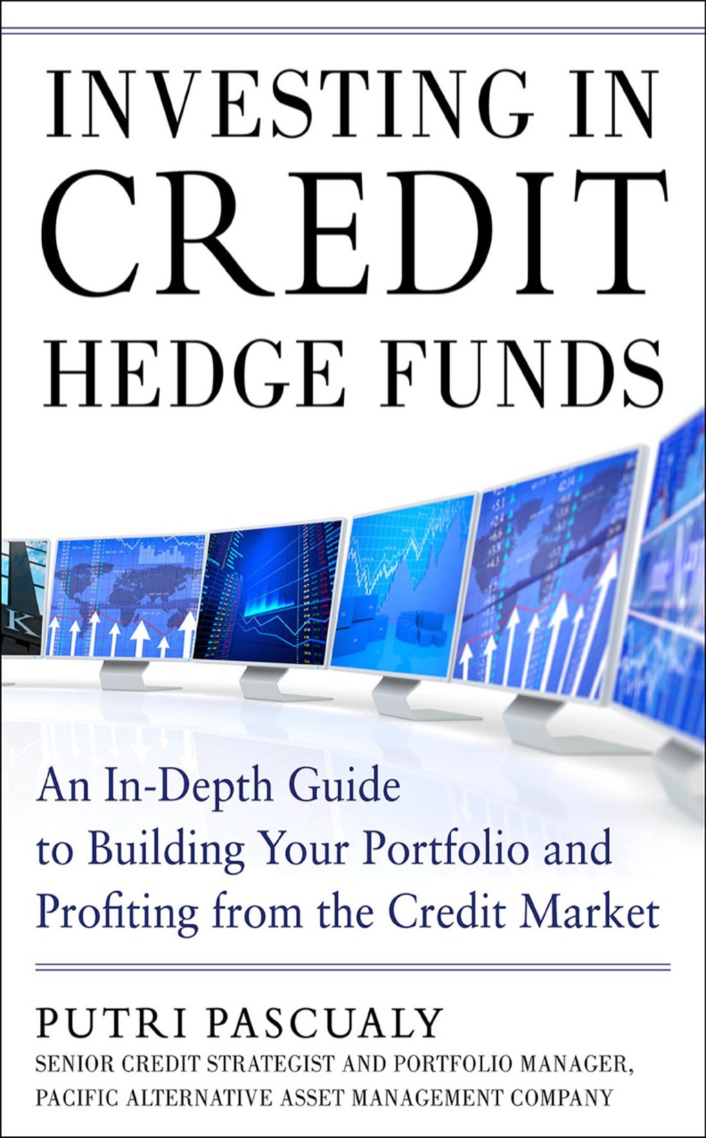 Investing in Credit Hedge Funds: An In-Depth Guide to Building Your Portfolio and Profiting from the Credit Market 1st Edition