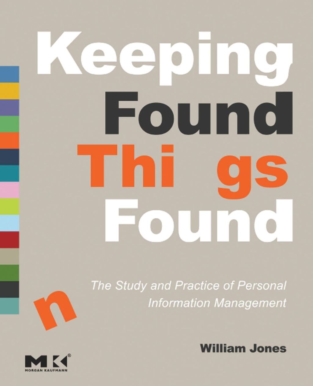 Keeping Found Things Found: The Study and Practice of Personal Information Management: The Study and Practice of Personal Information Management