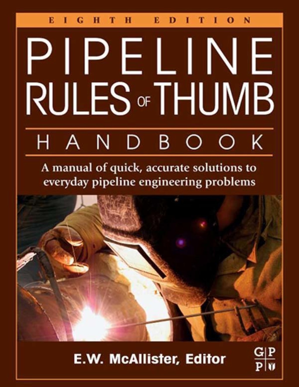 Pipeline Rules of Thumb Handbook: A Manual of Quick, Accurate Solutions to Everyday Pipeline Engineering Problems 8th Edition
    Newer Edition Available