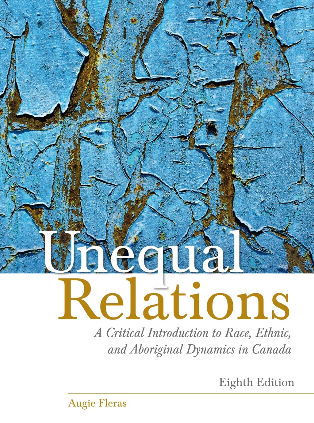 Unequal Relations: A Critical Introduction to Race, Ethnic, and Aboriginal Dynamics in Canada 8th Edition