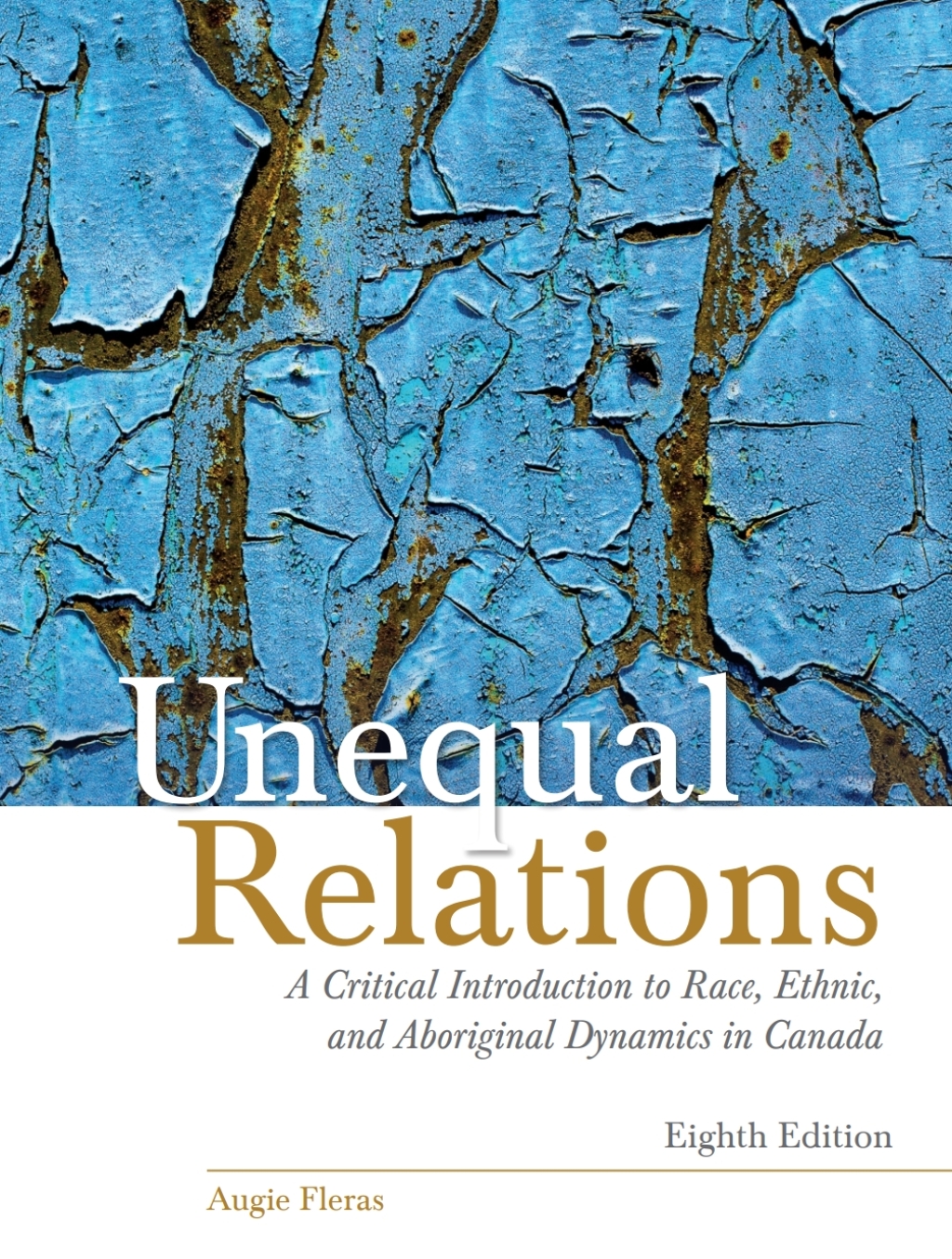 Unequal Relations: A Critical Introduction to Race, Ethnic, and Aboriginal Dynamics in Canada 8th Edition