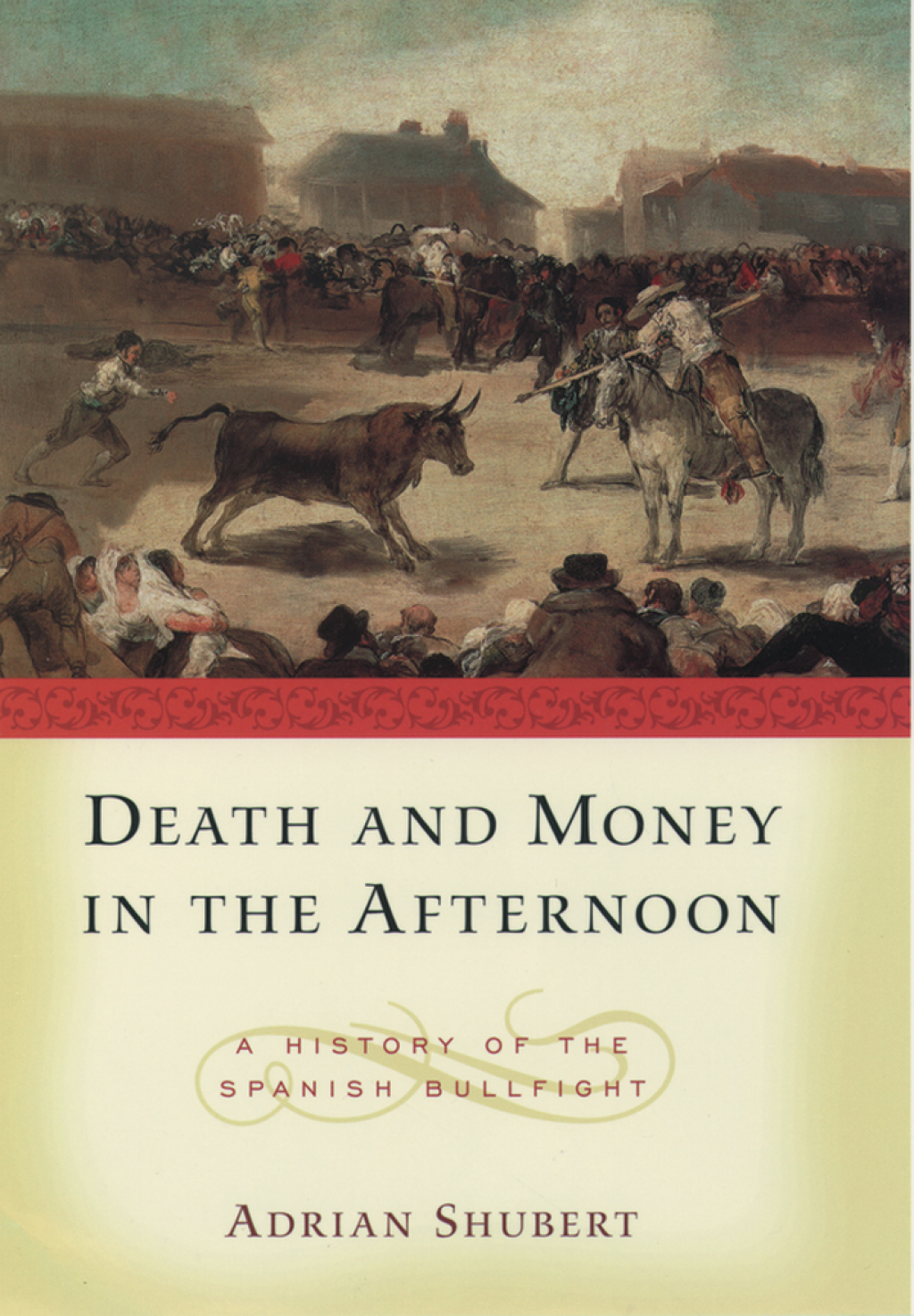 Death and Money in The Afternoon A History of the Spanish Bullfight