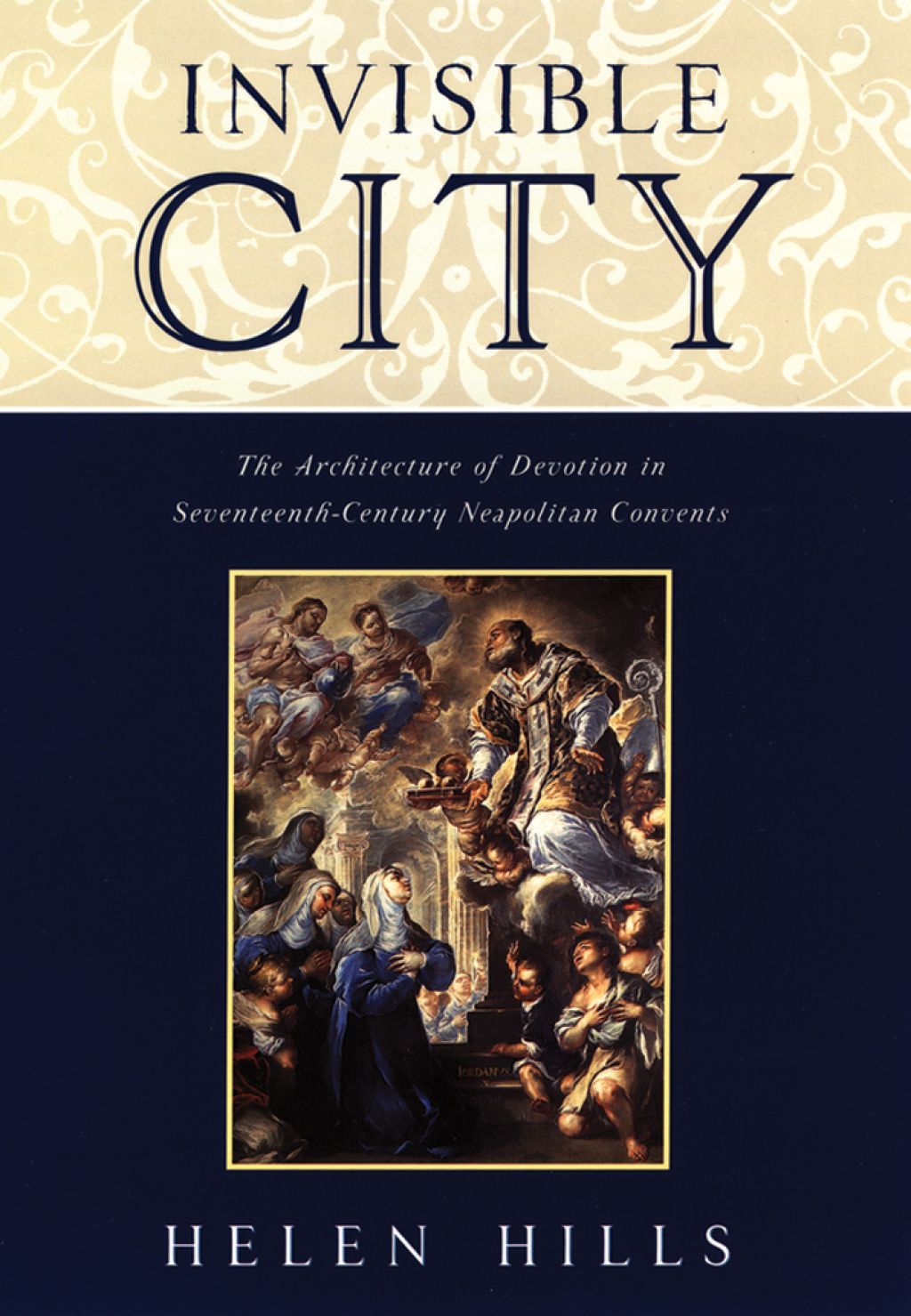 Invisible City The Architecture of Devotion in Seventeenth-Century Neapolitan Convents