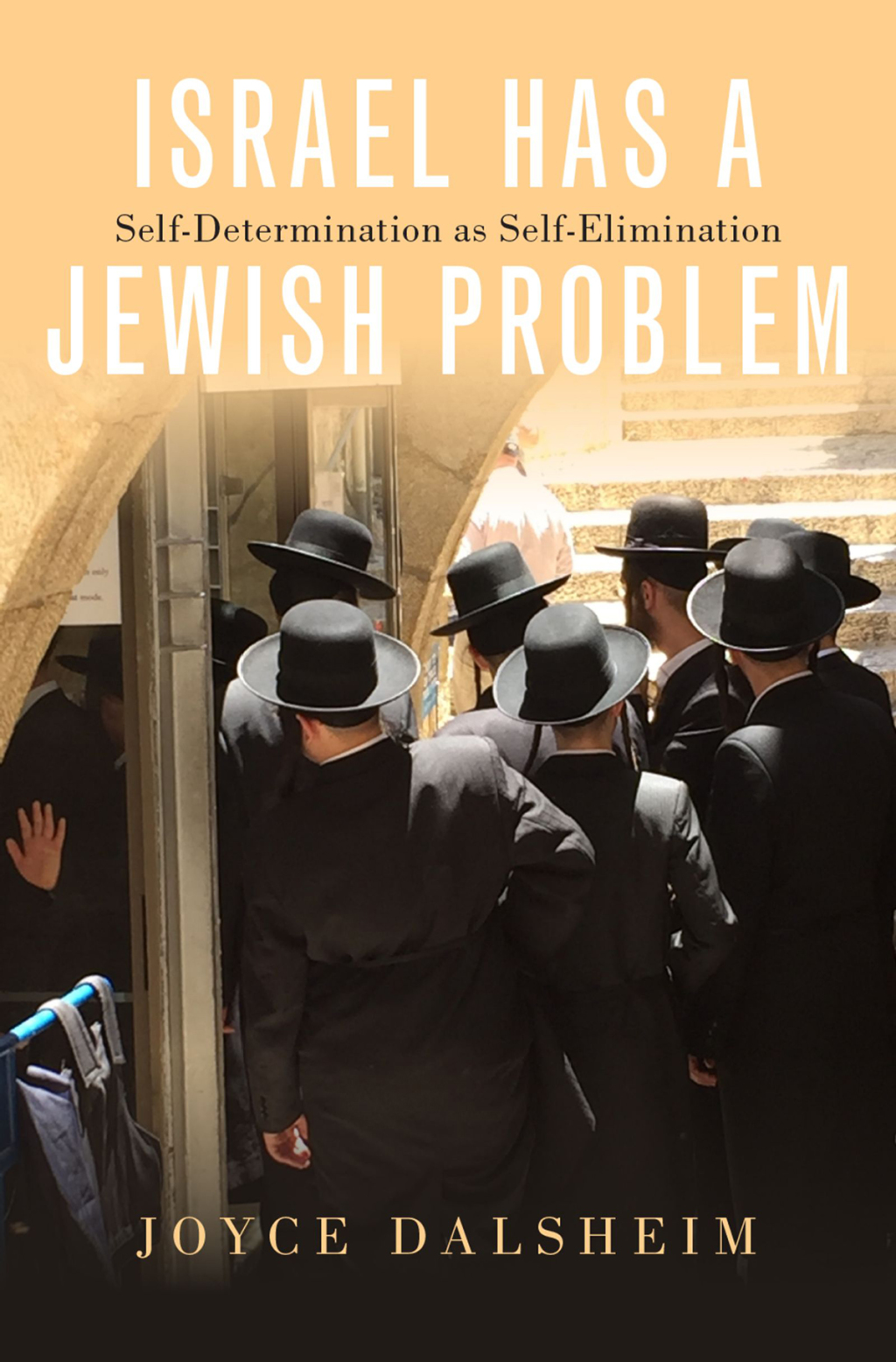 Israel Has a Jewish Problem Self-Determination as Self-Elimination