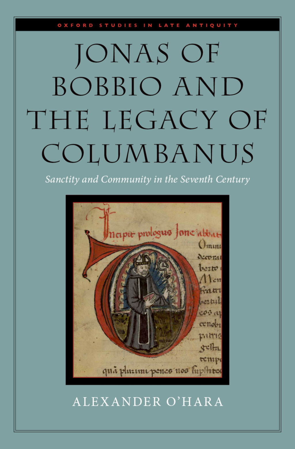 Jonas of Bobbio and the Legacy of Columbanus Sanctity and Community in the Seventh Century