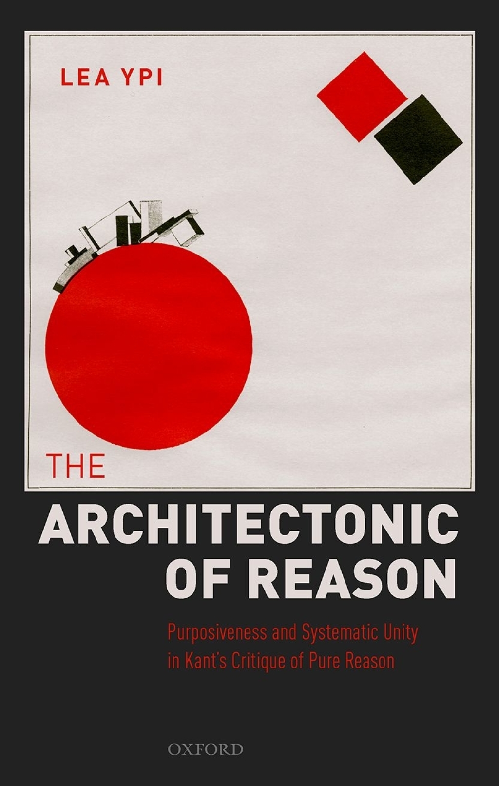 The Architectonic of Reason Purposiveness and Systematic Unity in Kant's Critique of Pure Reason