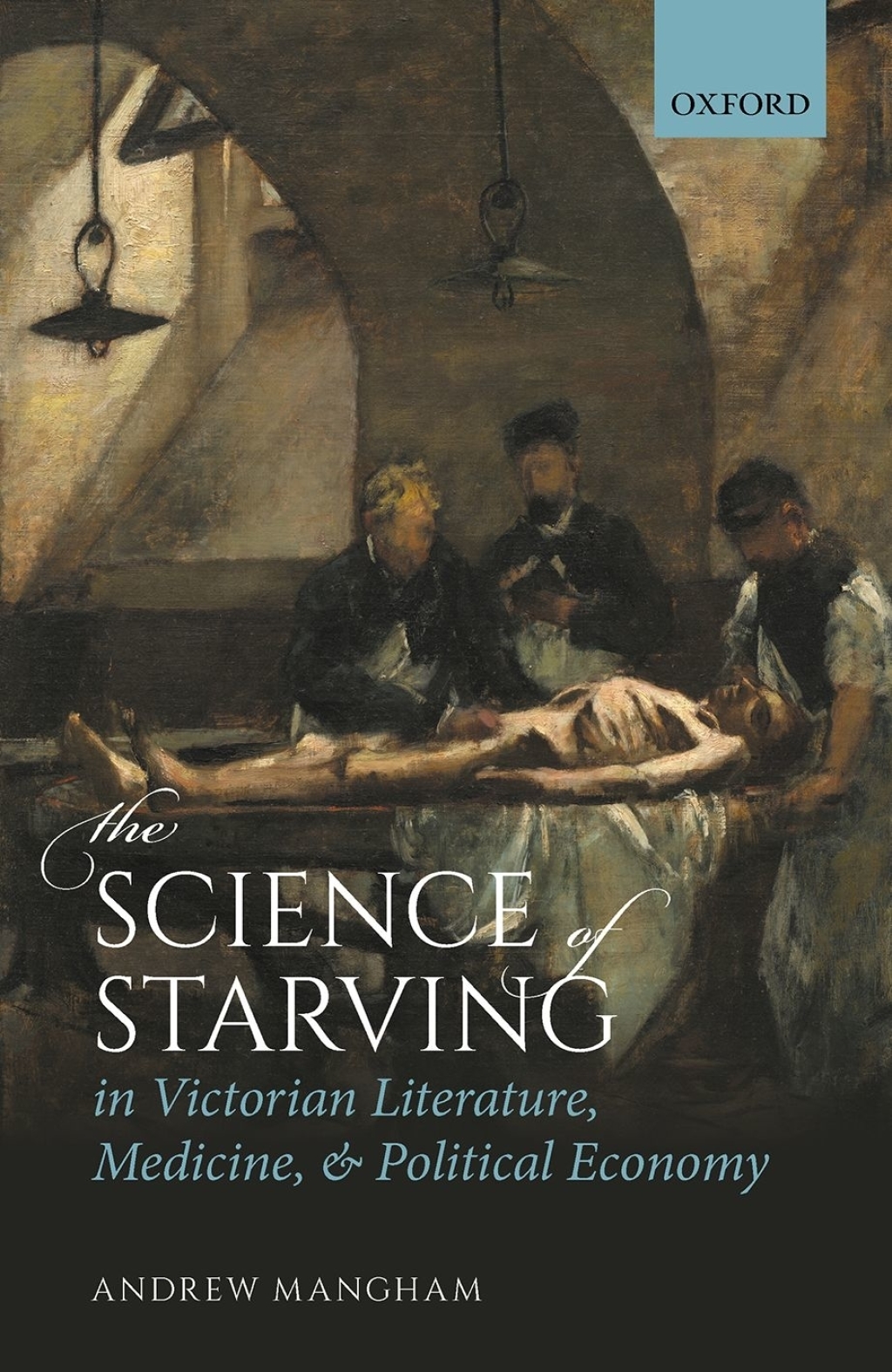 The Science of Starving in Victorian Literature, Medicine, and Political Economy 1st Edition