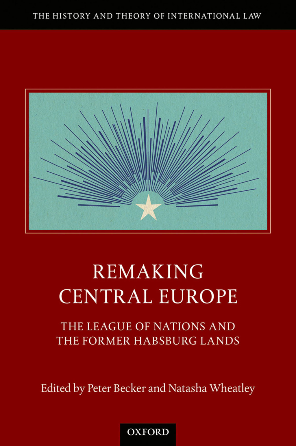 Remaking Central Europe The League of Nations and the Former Habsburg Lands 1st Edition