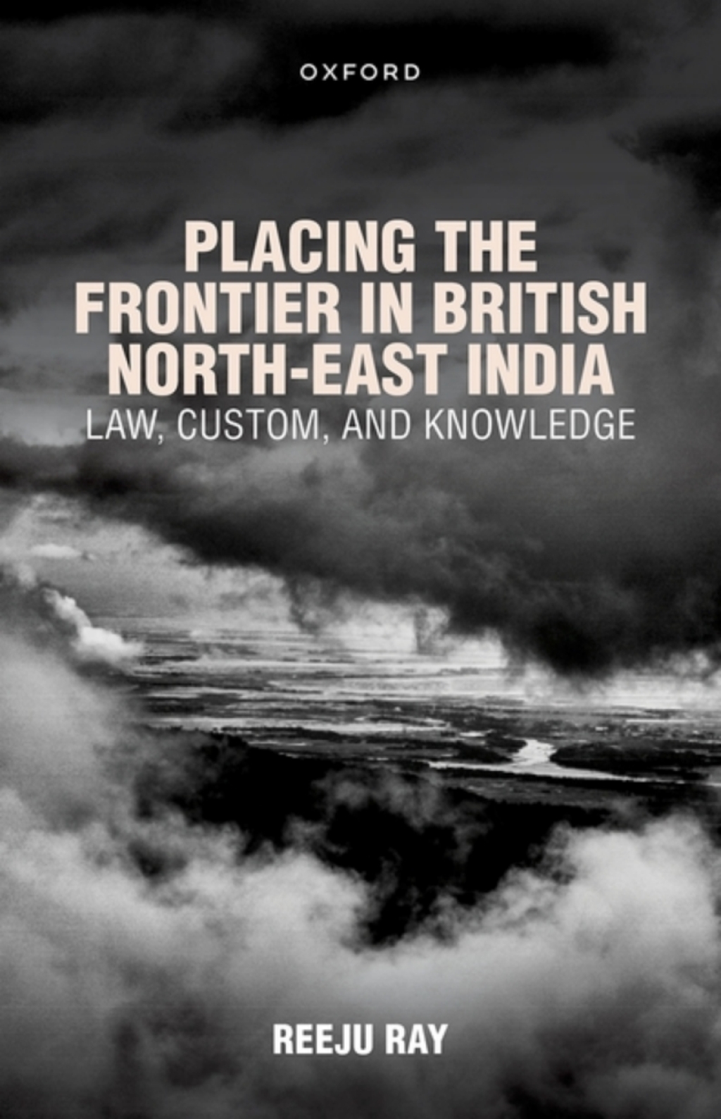 Placing the Frontier in British North-East India Law, Custom, and Knowledge