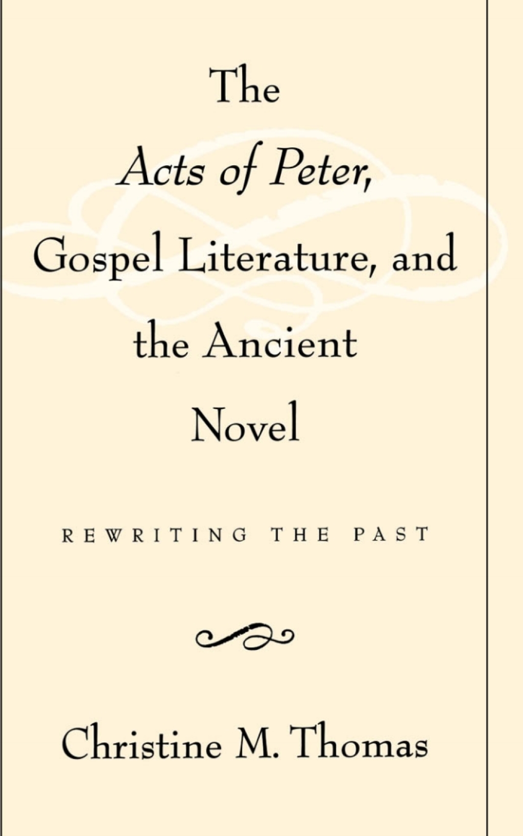 The Acts of Peter, Gospel Literature, and the Ancient Novel Rewriting the Past