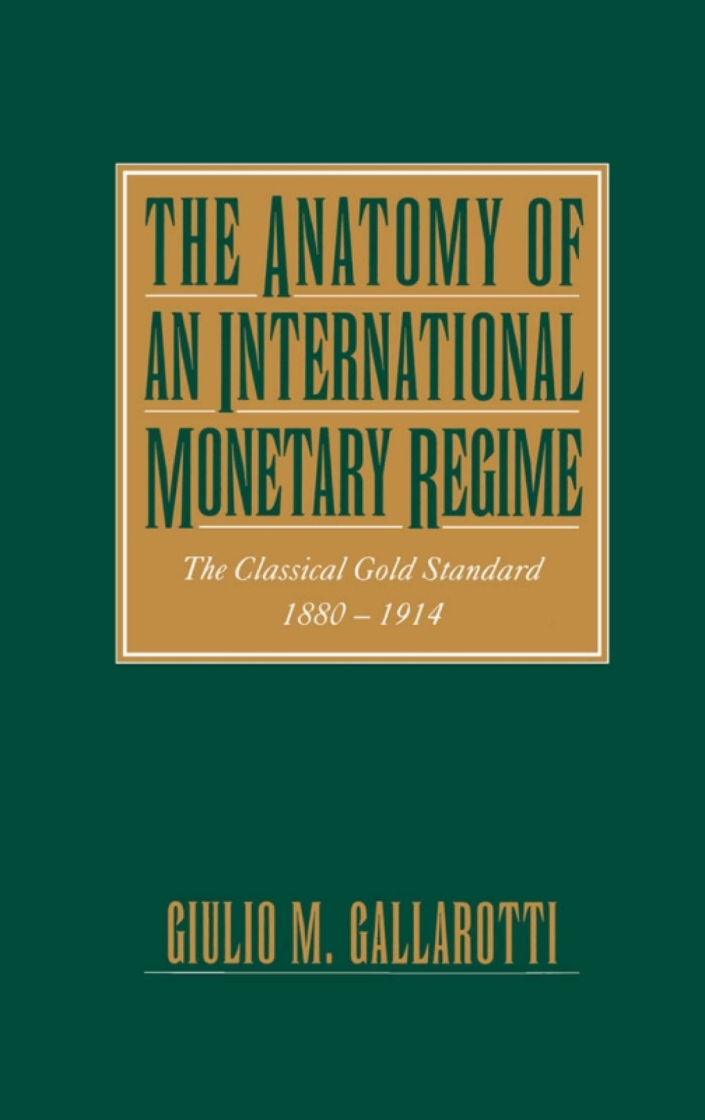 The Anatomy of an International Monetary Regime The Classical Gold Standard, 1880-1914