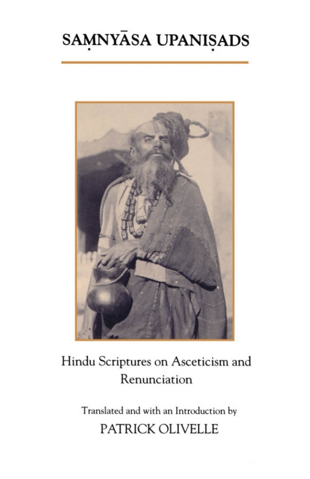 The Samnyasa Upanisads Hindu Scriptures on Asceticism and Renunciation 1st Edition