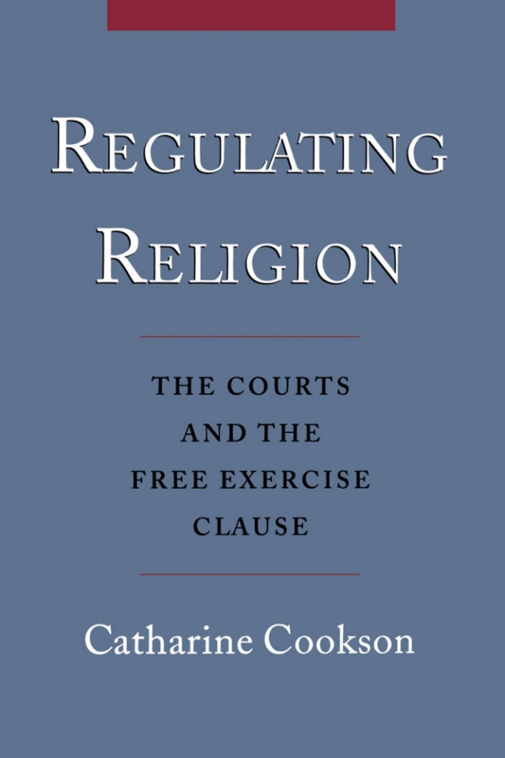 Regulating Religion The Courts and the Free Exercise Clause