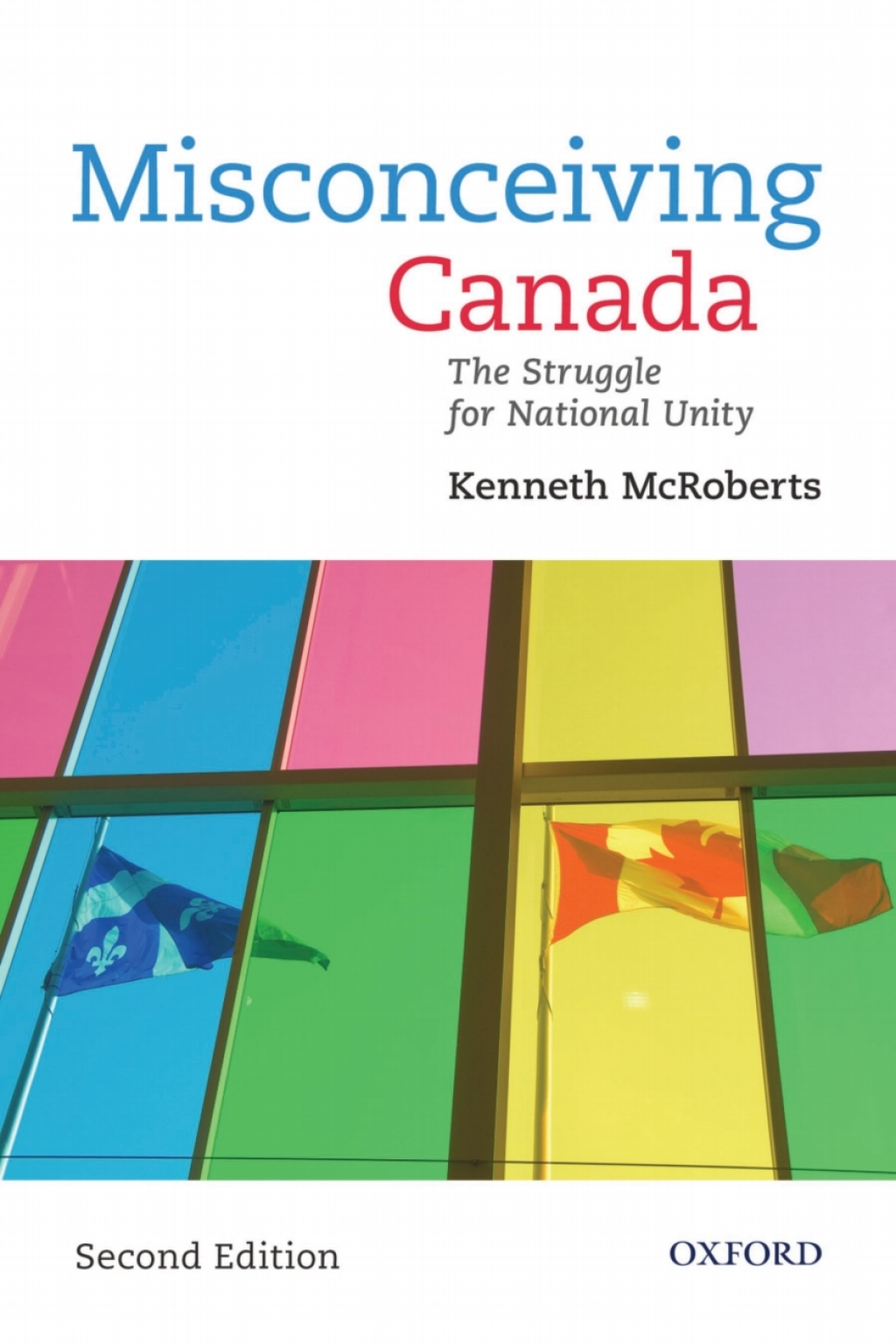 Misconceiving Canada: The Struggle for National Unity 2nd Edition