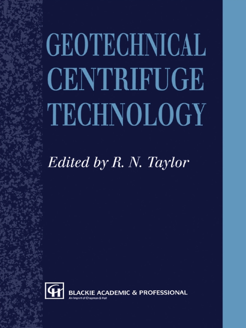 Geotechnical Centrifuge Technology 1st Edition