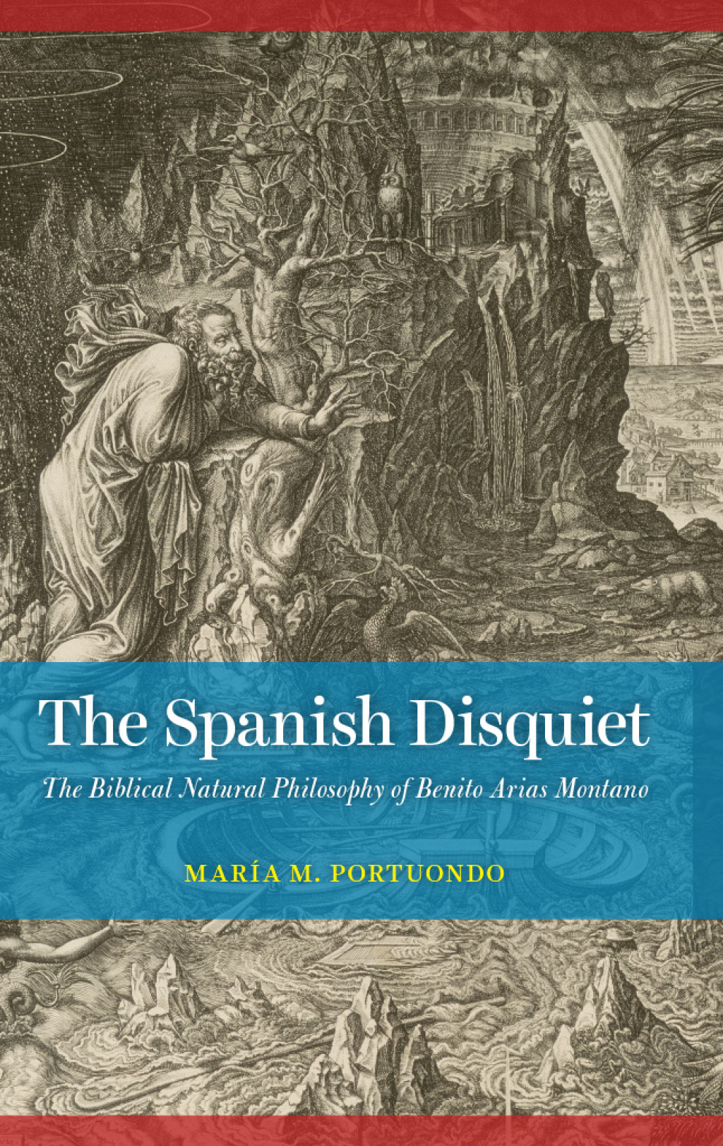 The Spanish Disquiet The Biblical Natural Philosophy of Benito Arias Montano 1st Edition