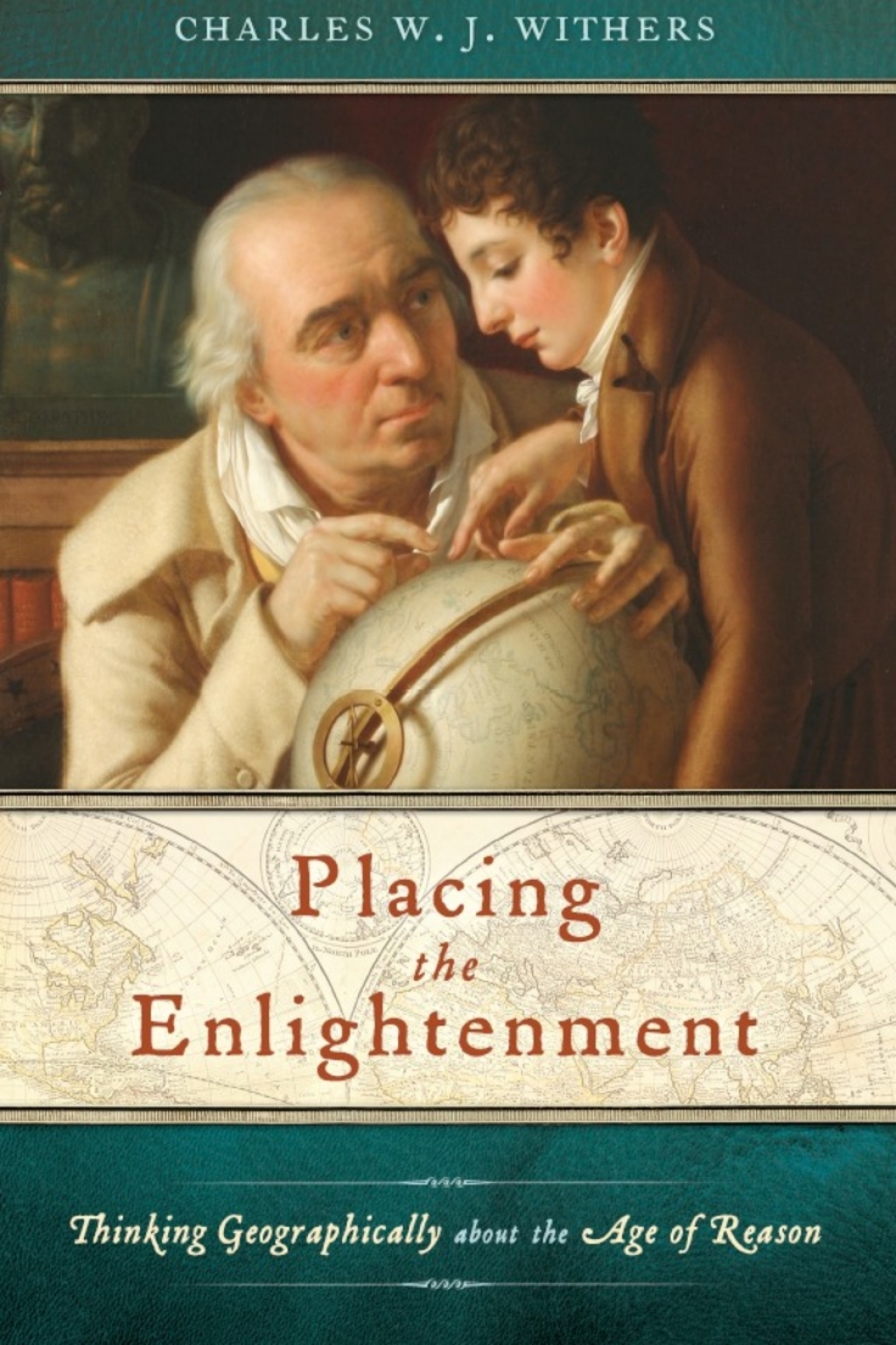Placing the Enlightenment Thinking Geographically about the Age of Reason 1st Edition