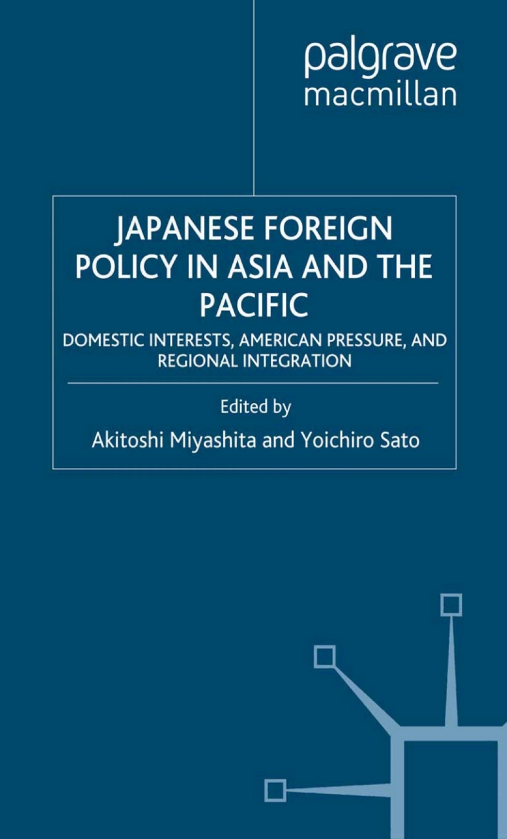 Japanese Foreign Policy in Asia and the Pacific Domestic Interests, American Pressure, and Regional Integration 1st Edition