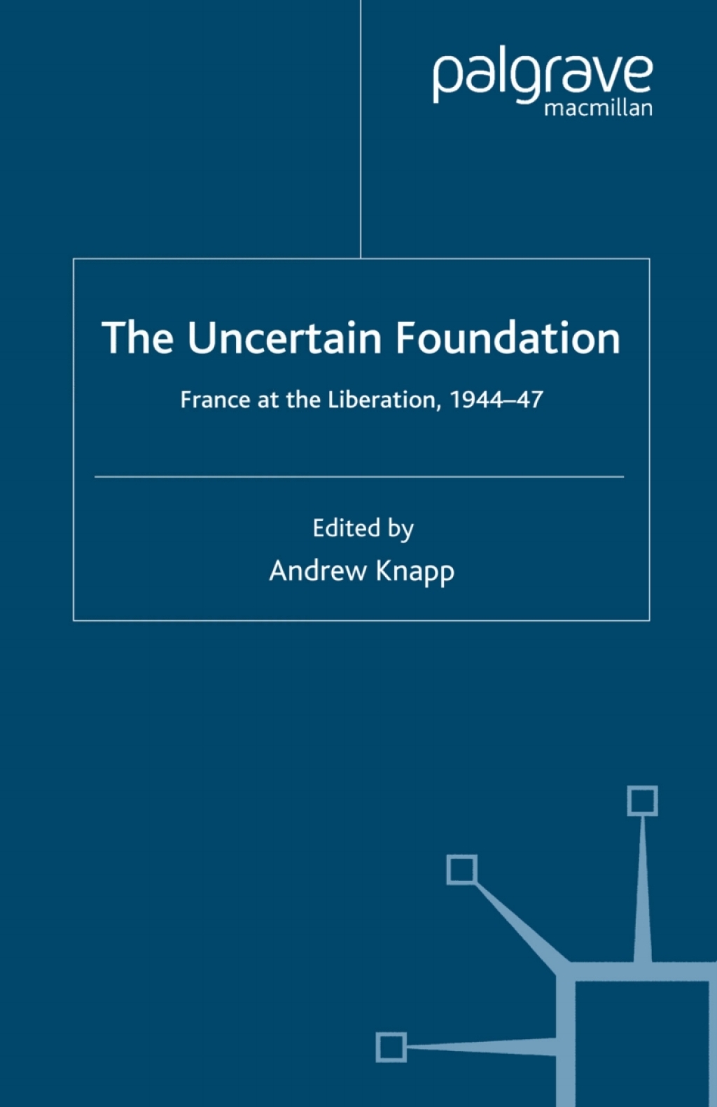 The Uncertain Foundation France at the Liberation 1944-47