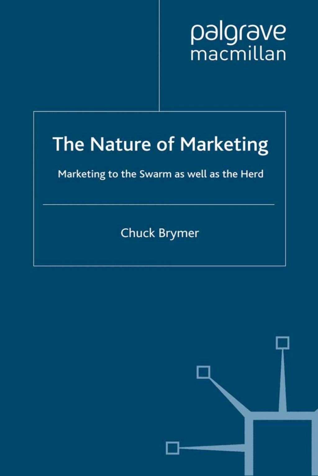 The Nature of Marketing Marketing to the Swarm as well as the Herd
