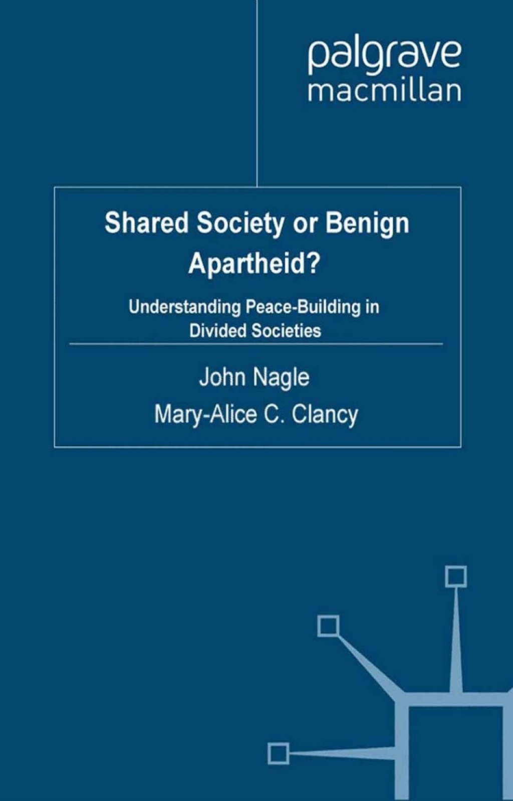 Shared Society or Benign Apartheid? Understanding Peace-Building in Divided Societies