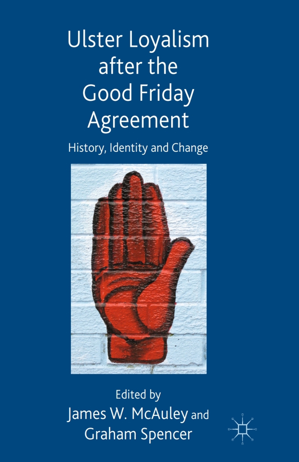 Ulster Loyalism after the Good Friday Agreement History, Identity and Change