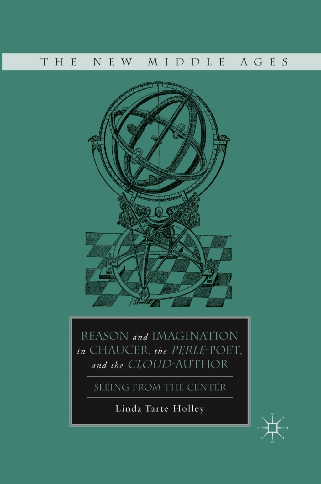 Reason and Imagination in Chaucer, the Perle-Poet, and the Cloud-Author Seeing from the Center