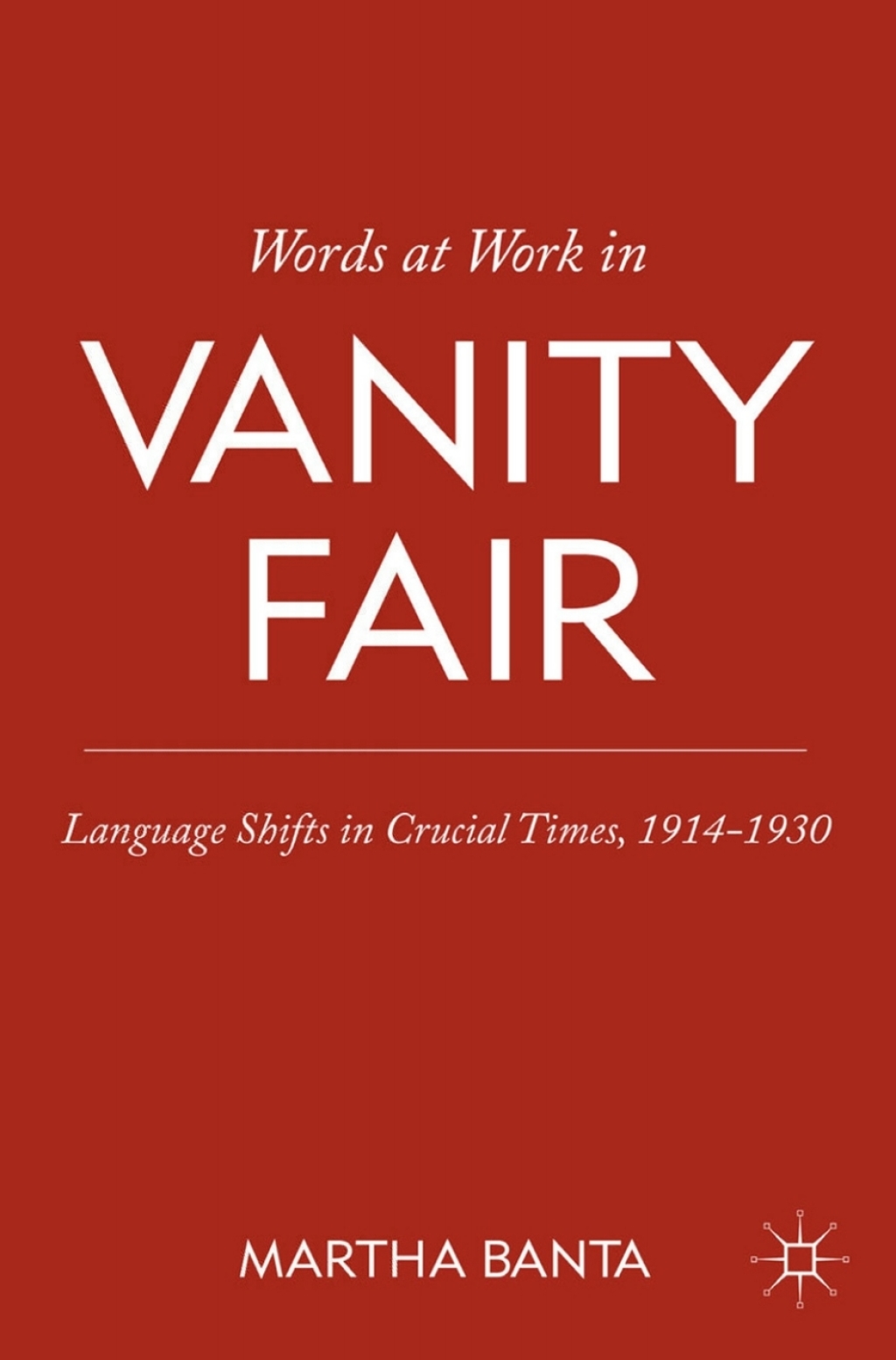 Words at Work in Vanity Fair Language Shifts in Crucial Times, 1914–1930