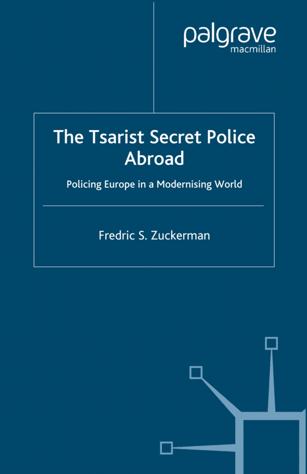 The Tsarist Secret Police Abroad Policing Europe in a Modernising World