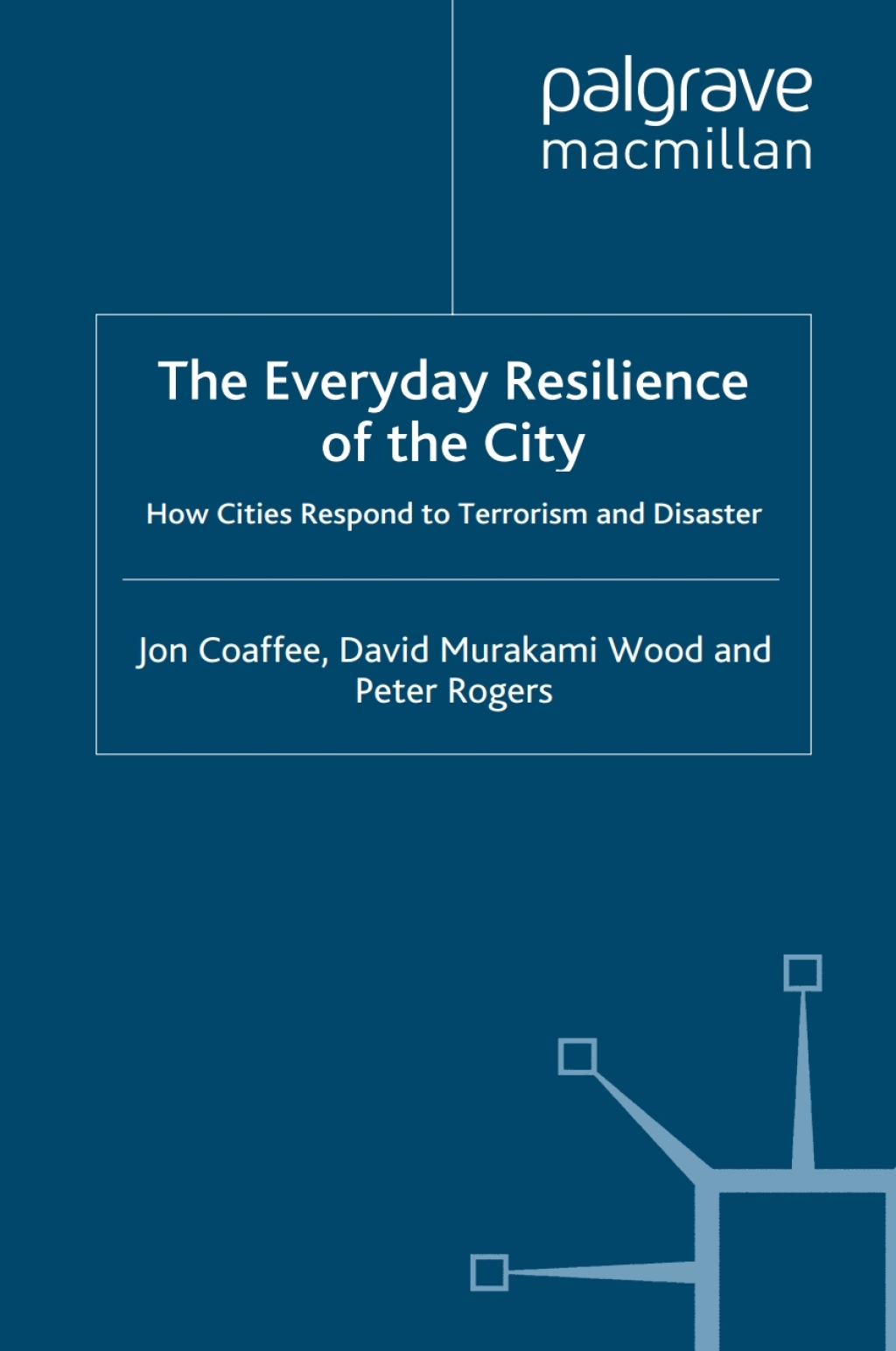 The Everyday Resilience of the City How Cities Respond to Terrorism and Disaster