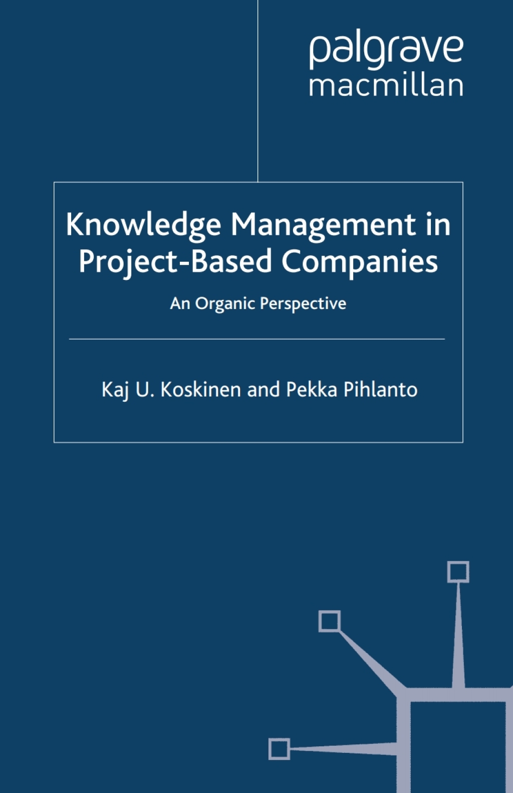 Knowledge Management in Project-Based Companies An Organic Perspective
