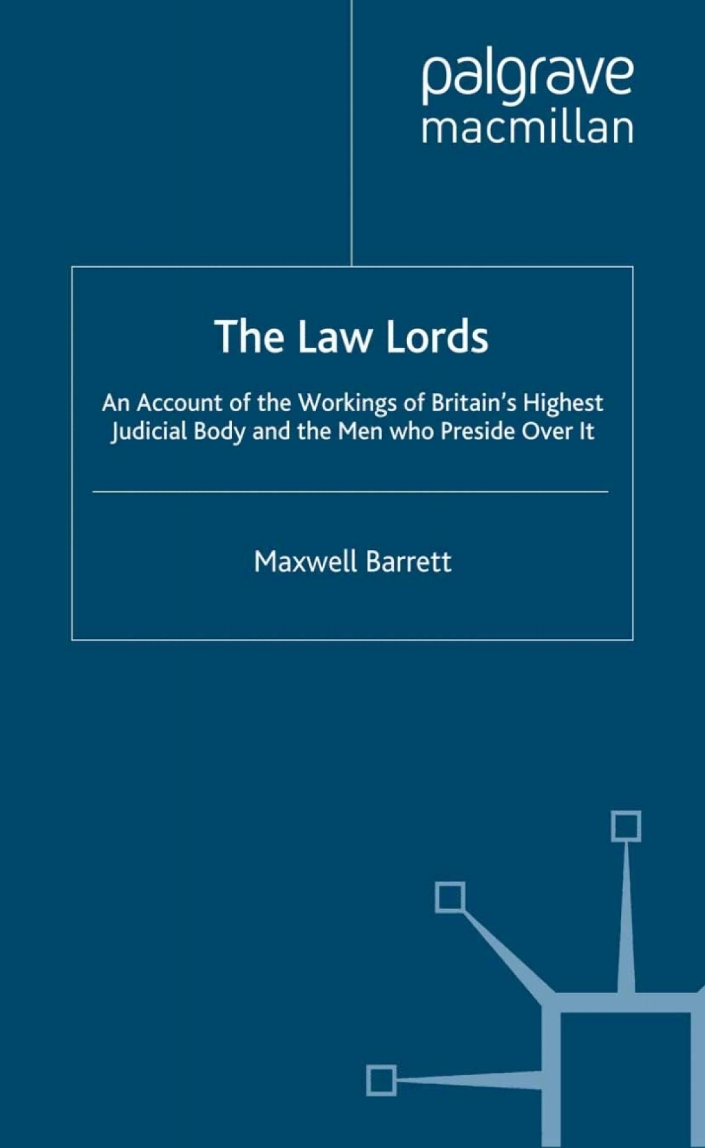 The Law Lords An Account of the Workings of Britain's Highest Judicial Body and the Men Who Preside Over It