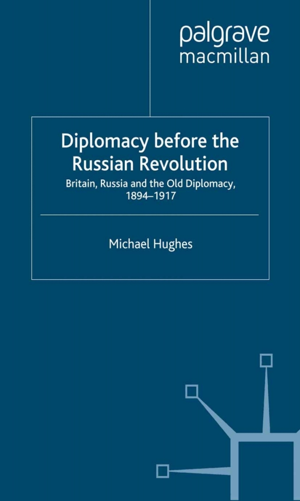 Diplomacy Before the Russian Revolution Britain, Russia and the Old Diplomacy, 1894-1917