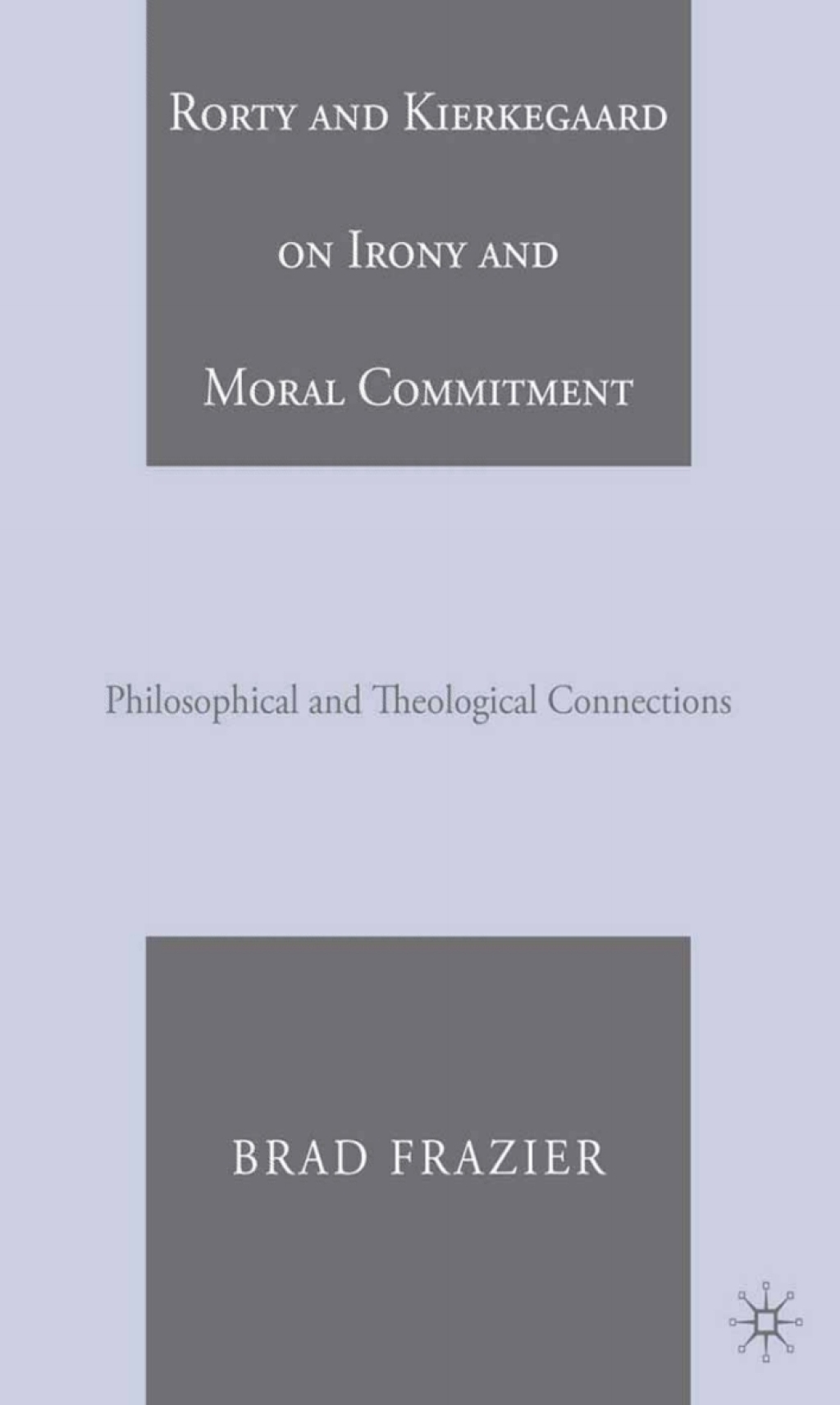 Rorty and Kierkegaard on Irony and Moral Commitment Philosophical and Theological Connections