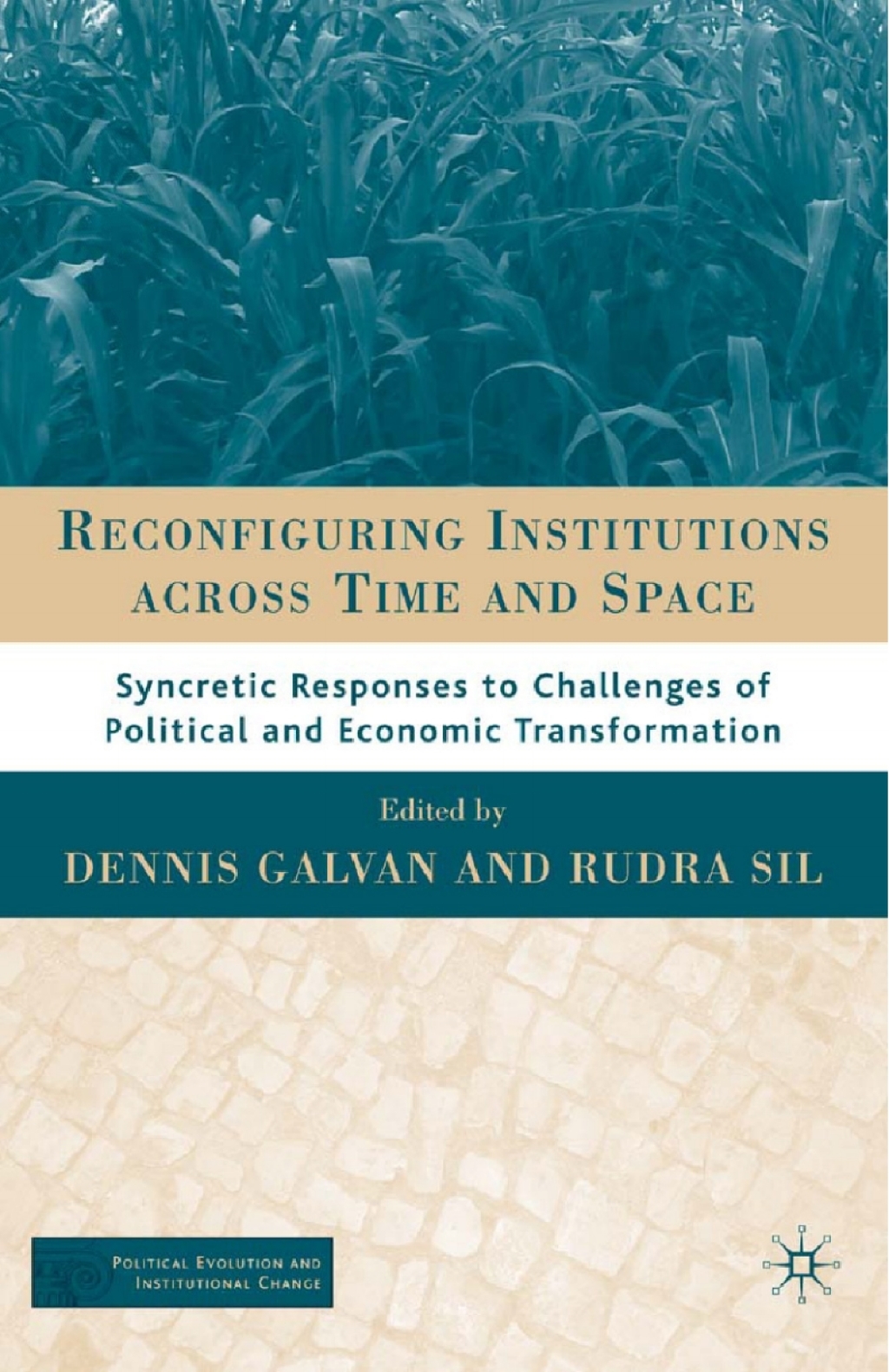 Reconfiguring Institutions Across Time and Space Syncretic Responses to Challenges of Political and Economic Transformation