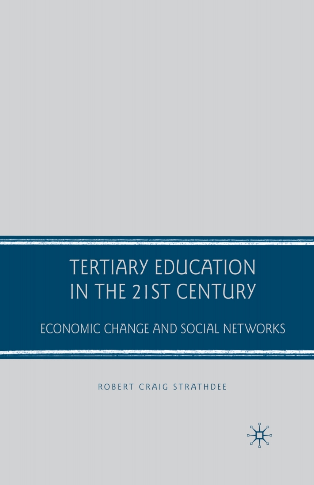 Tertiary Education in the 21st Century Economic Change and Social Networks
