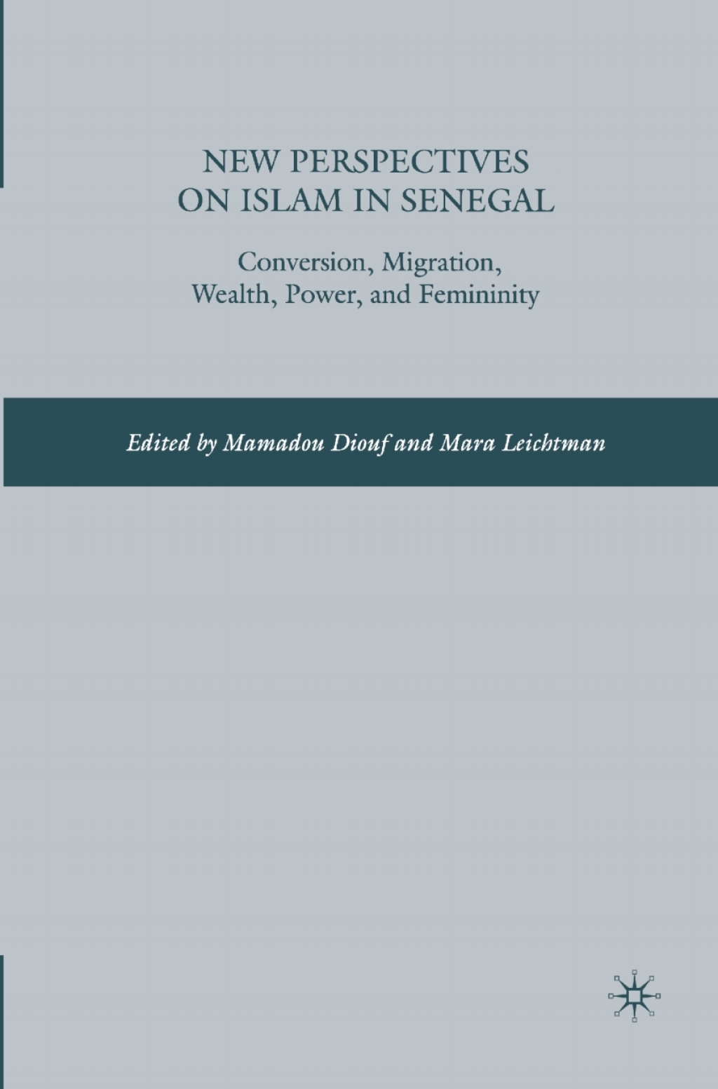 New Perspectives on Islam in Senegal Conversion, Migration, Wealth, Power, and Femininity