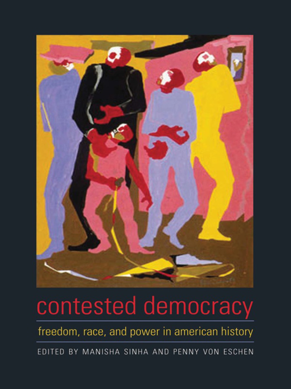 Contested Democracy Freedom, Race, and Power in American History