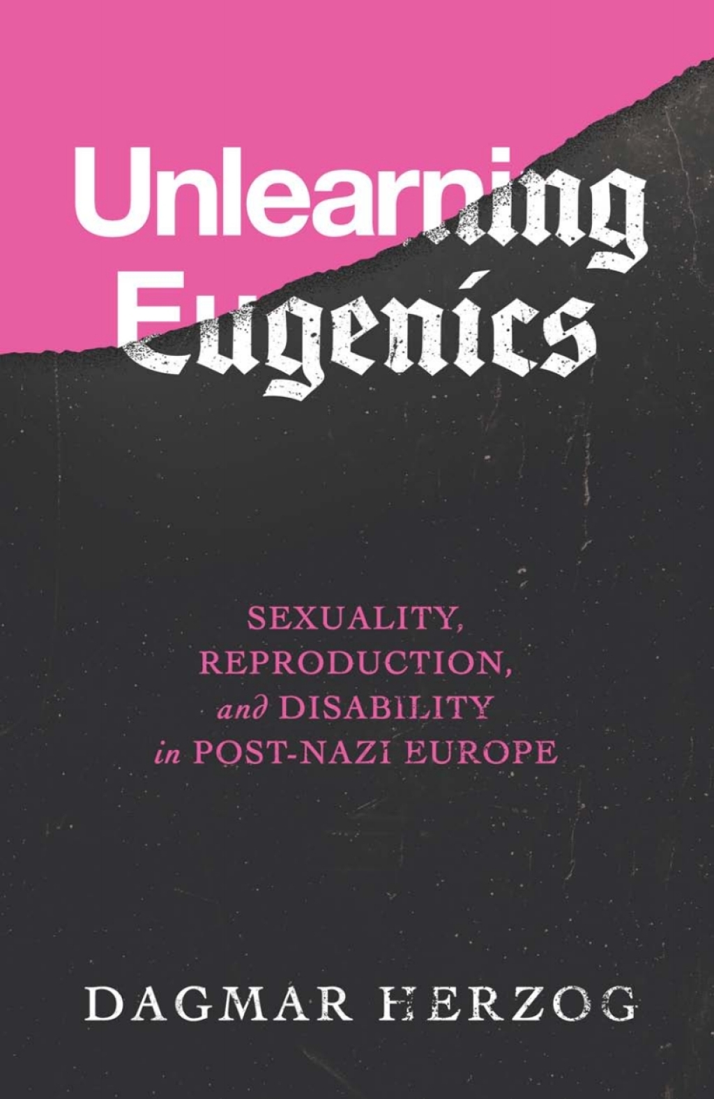 Unlearning Eugenics Sexuality, Reproduction, and Disability in Post-Nazi Europe