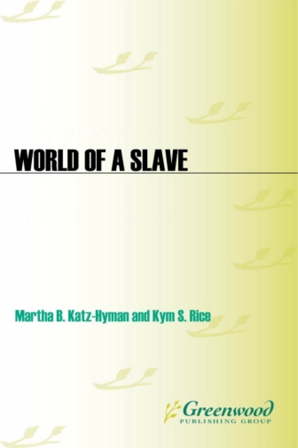 World of a Slave [2 volumes] Encyclopedia of the Material Life of Slaves in the United States [2 volumes] 1st Edition