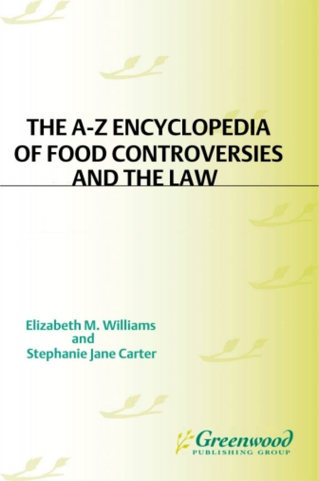 The A-Z Encyclopedia of Food Controversies and the Law [2 volumes] [2 volumes] 1st Edition