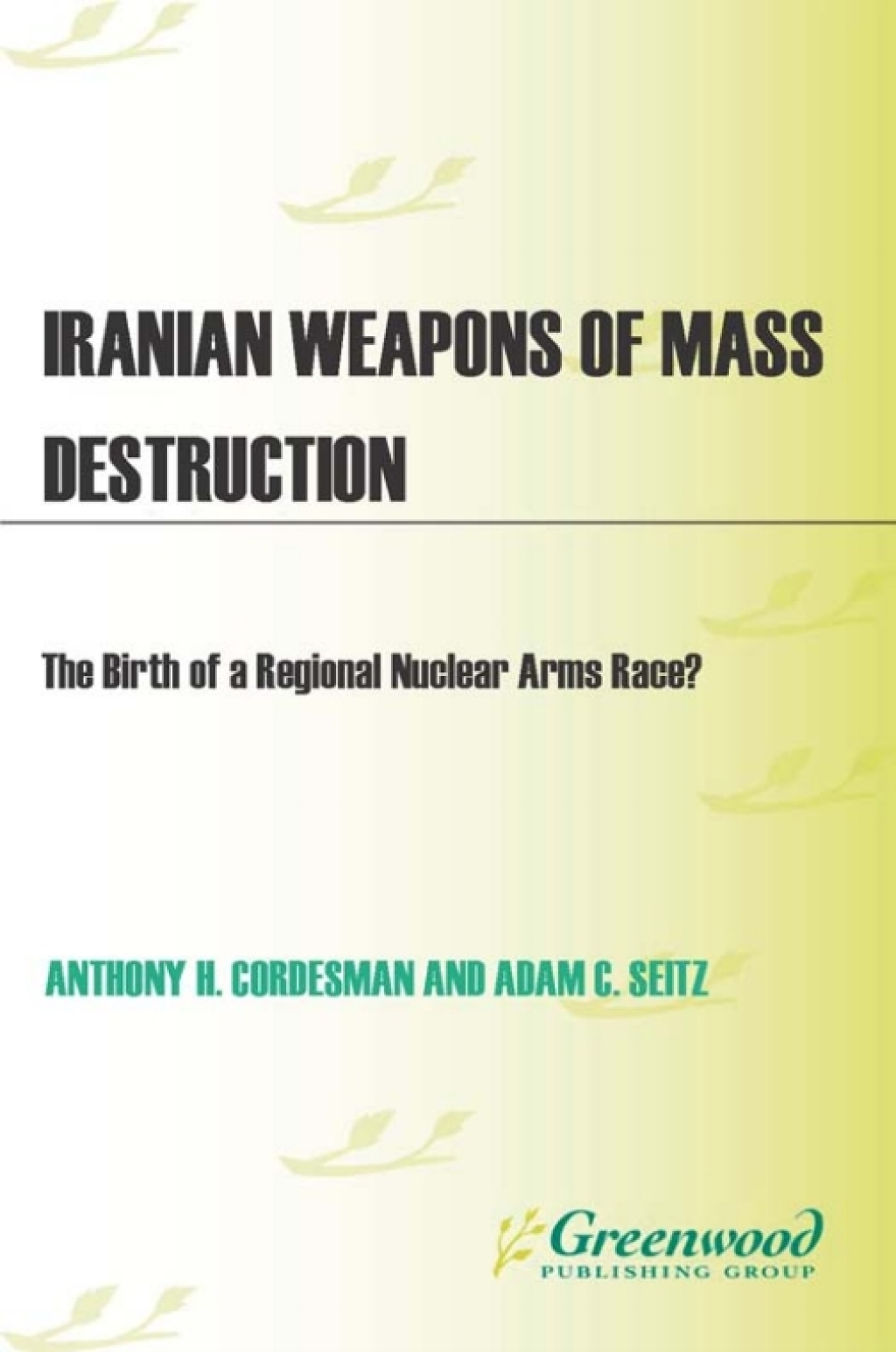 Iranian Weapons of Mass Destruction The Birth of a Regional Nuclear Arms Race? 1st Edition
