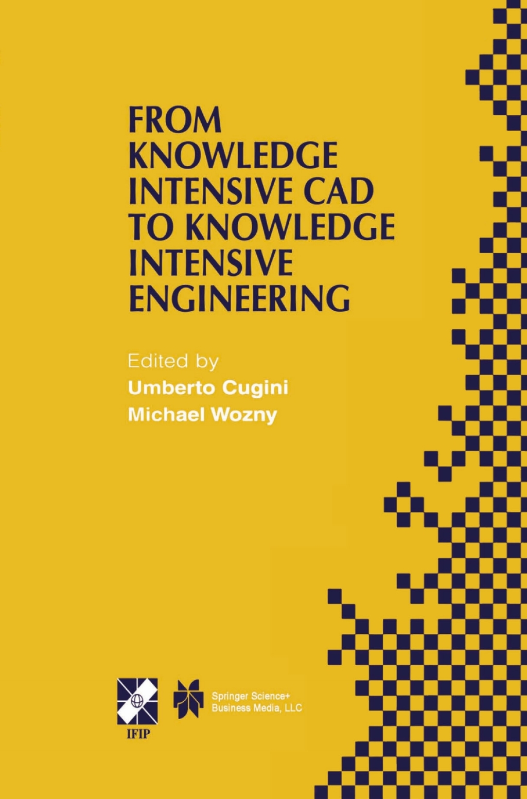 From Knowledge Intensive CAD to Knowledge Intensive Engineering IFIP TC5 WG5.2. Fourth Workshop on Knowledge Intensive CAD May 22–24, 2000, Parma, Italy 1st Edition