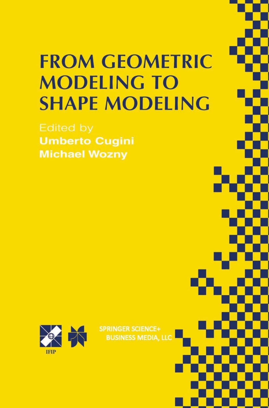 From Geometric Modeling to Shape Modeling IFIP TC5 WG5.2 Seventh Workshop on Geometric Modeling: Fundamentals and Applications October 2–4, 2000, Parma, Italy 1st Edition