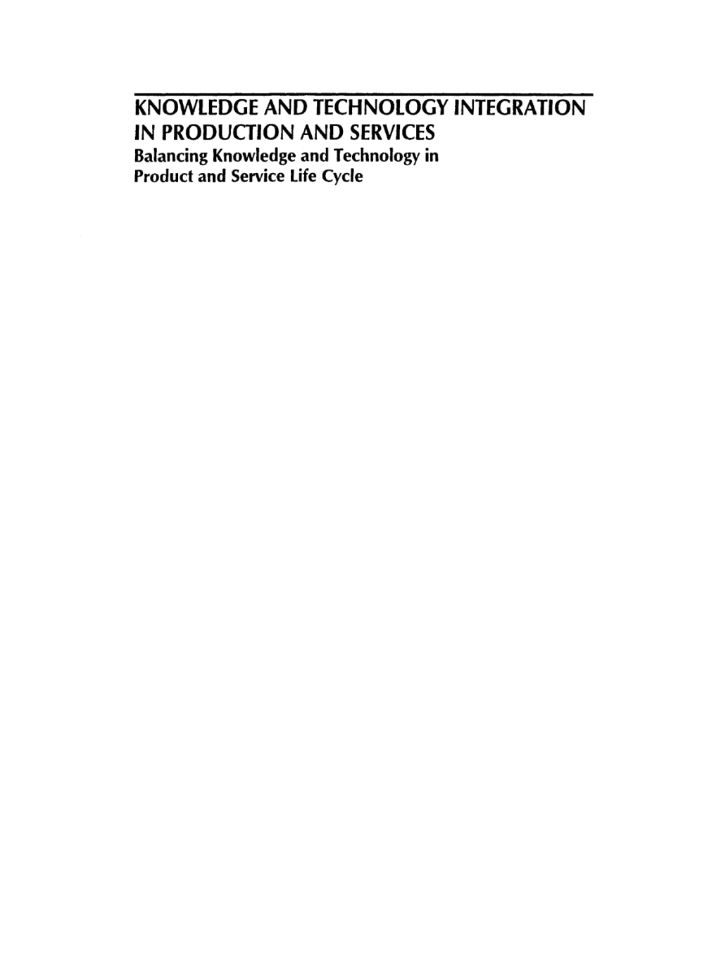 Knowledge and Technology Integration in Production and Services Balancing Knowledge and Technology in Product and Service Life Cycle 1st Edition