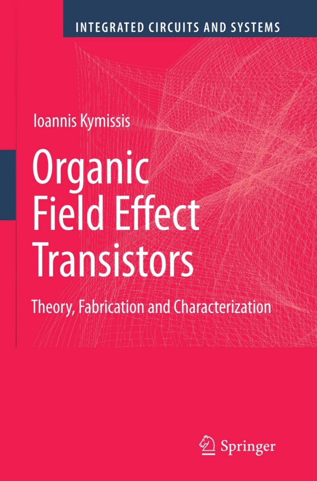 Organic Field Effect Transistors Theory, Fabrication and Characterization