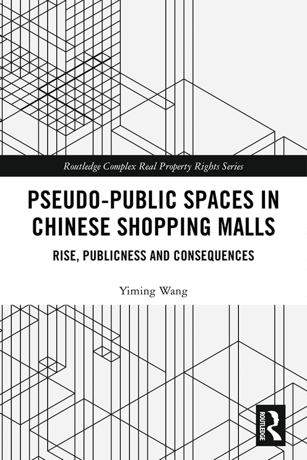 Pseudo-Public Spaces in Chinese Shopping Malls Rise, Publicness and Consequences 1st Edition